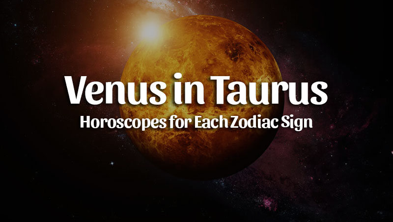 Venus In Taurus Horoscopes May Horoscopeoftoday