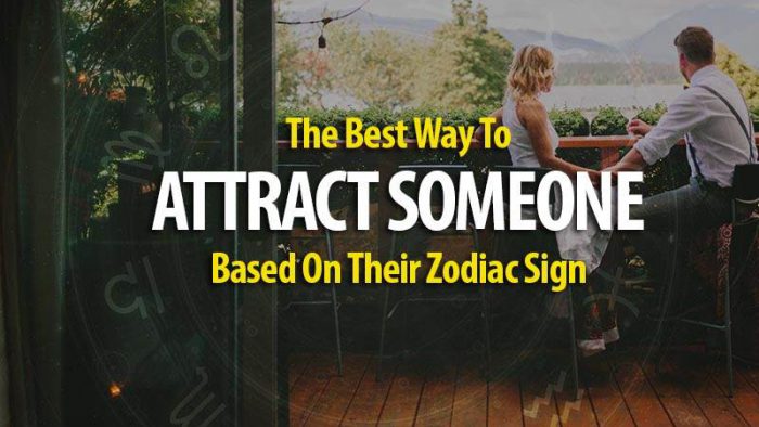 The Best Way To Attract Someone Based On Their Zodiac Sign