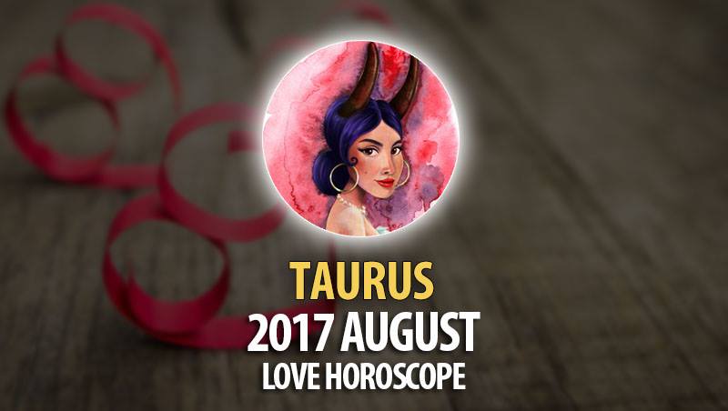 Taurus August 2017 Love Horoscope – HoroscopeOfToday