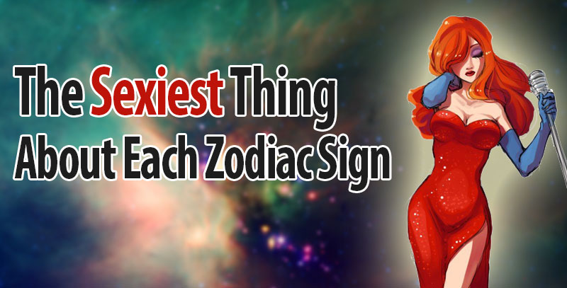 The Sexiest Thing About Each Zodiac Sign Horoscopeoftoday 6054