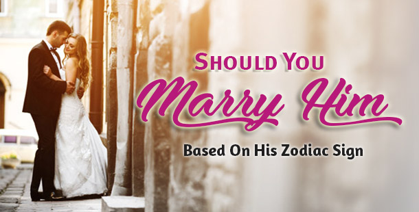 should-you-marry-him-based-on-his-zodiac-sign-horoscopeoftoday