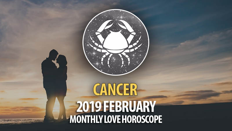 Cancer February 2019 Love Horoscope Horoscopeoftoday 
