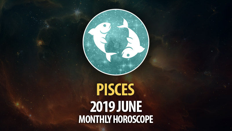 Pisces June 2019 Monthly Horoscope – HoroscopeOfToday