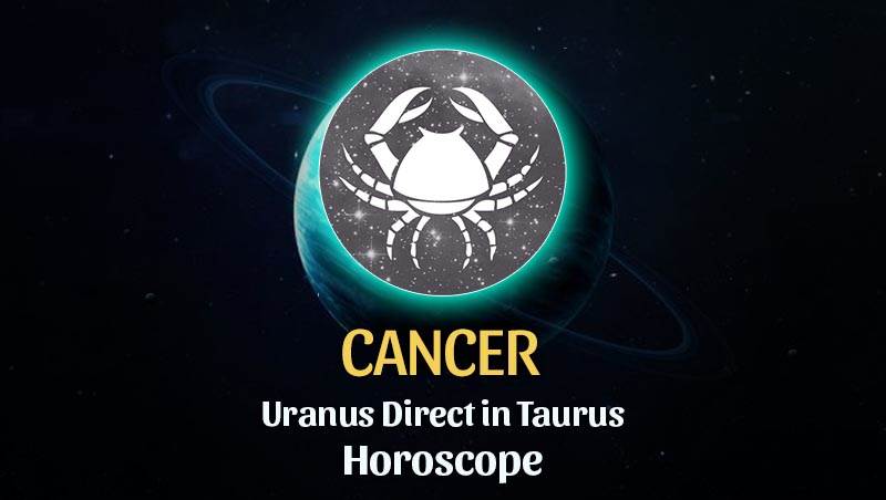 Cancer - Uranus Direct in Taurus Horoscope - Horoscope Of Today