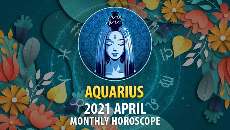 Aquarius April 2021 Monthly Horoscope – HoroscopeOfToday