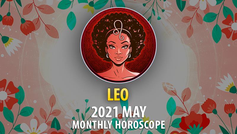 Leo May 2021 Monthly Horoscope Horoscopeoftoday 