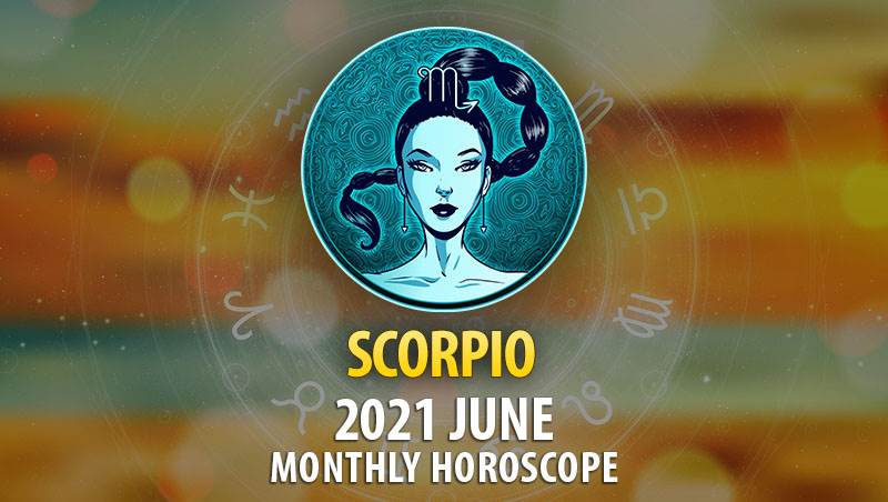 Scorpio June 2021 Monthly Horoscope – HoroscopeOfToday