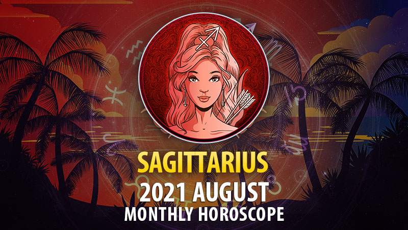 Sagittarius August 2021 Horoscope Horoscopeoftoday 8290