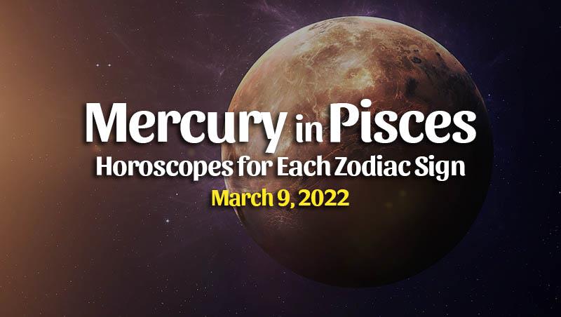 Mercury in Pisces Horoscopes – March 9, 2022 – HoroscopeOfToday