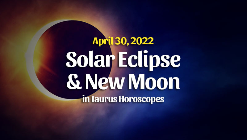 Solar Eclipse & New Moon Horoscopes – April 30, 2022 – HoroscopeOfToday