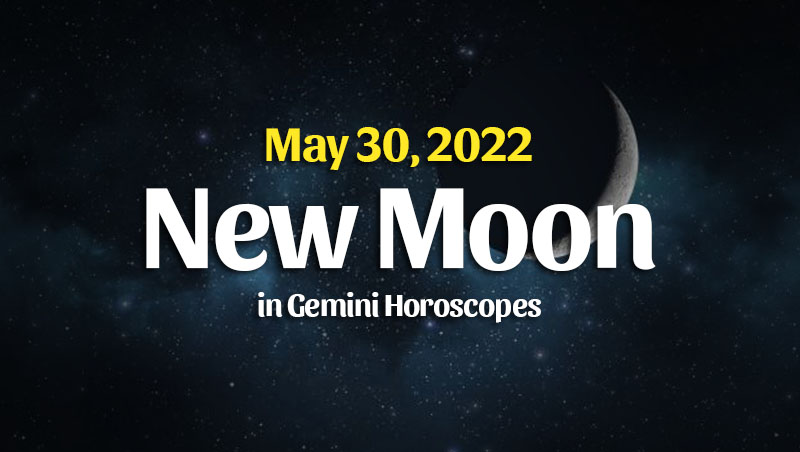 New Moon In Gemini Horoscopes – May 30, 2022 – Horoscopeoftoday