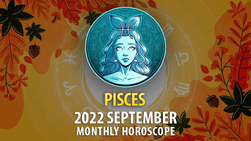 Pisces September 2022 Horoscope – HoroscopeOfToday