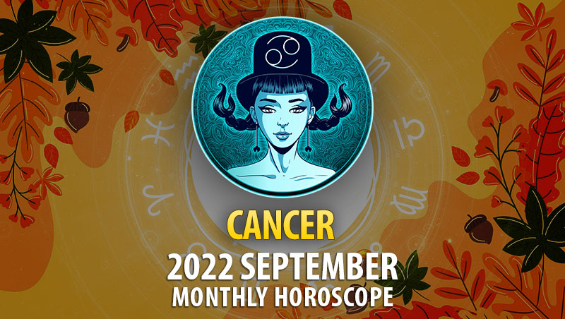 Cancer September 2022 Horoscope – HoroscopeOfToday