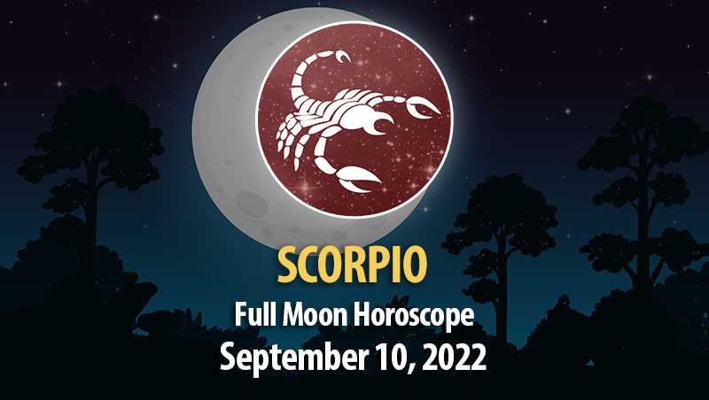 Scorpio - Full Moon Horoscope September 10, 2022