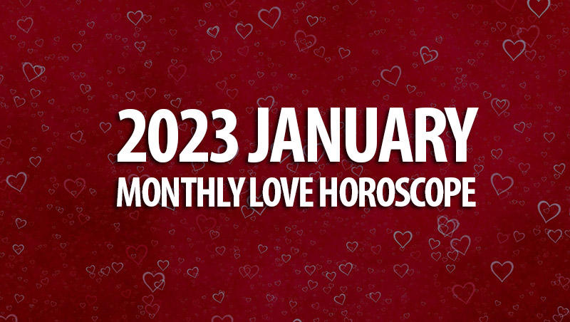 January 2023 Monthly Love Horoscope Horoscopeoftoday 