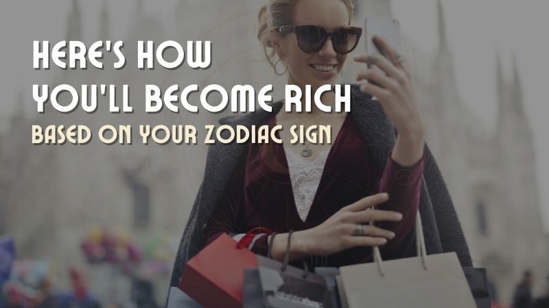 Here’s How You’ll Become Rich, Based On Your Zodiac Sign – HoroscopeOfToday