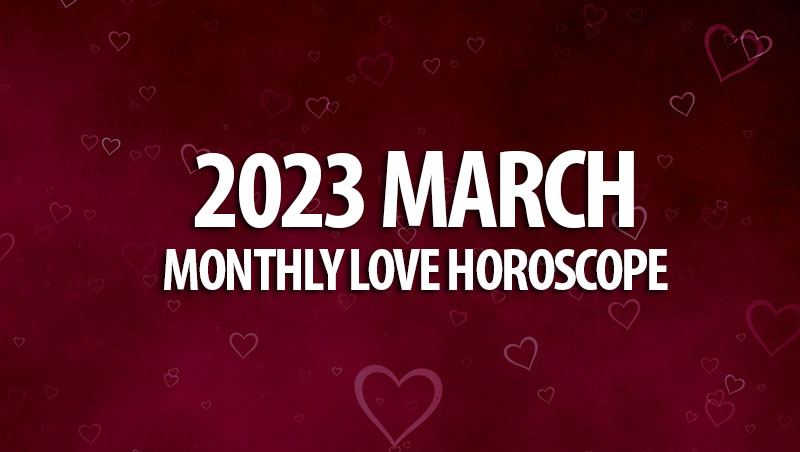 March 2023 Monthly Love Horoscopes HoroscopeOfToday   13 36 