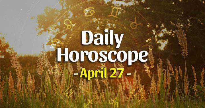 Daily Horoscope April 27, 2024 – HoroscopeOfToday