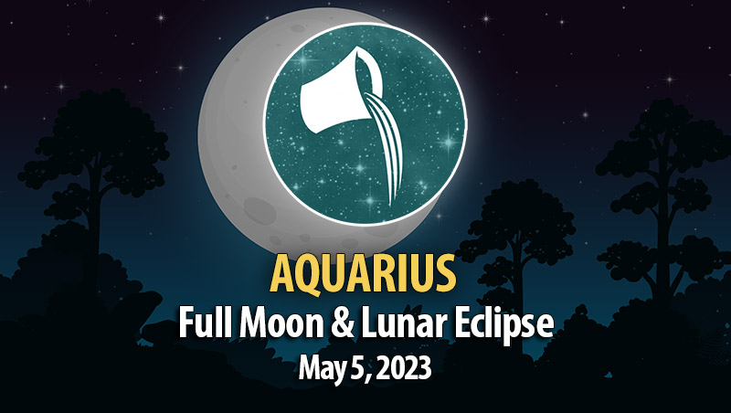 Aquarius - Lunar Eclipse & Full Moon Horoscope