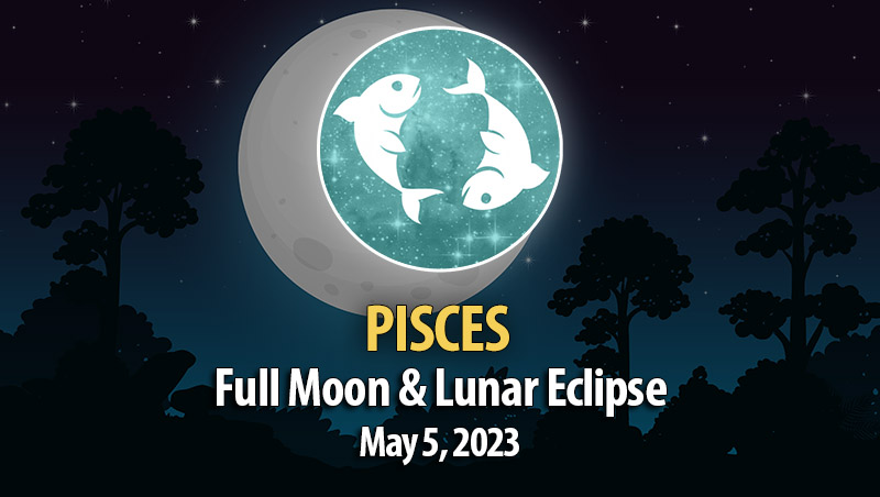 Pisces - Lunar Eclipse & Full Moon Horoscope