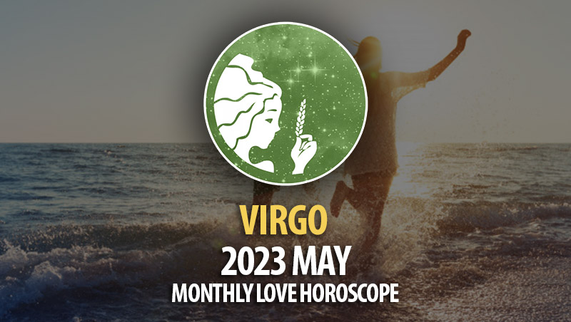 Virgo – 2023 May Monthly Love Horoscopes – HoroscopeOfToday