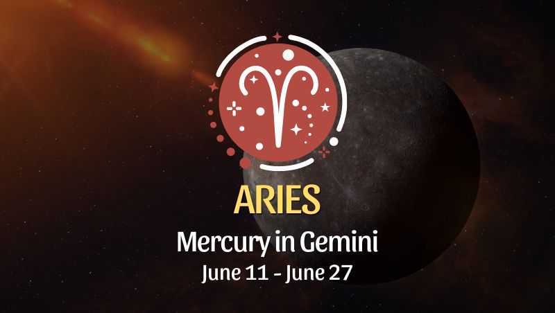 Aries - Mercury in Gemini June 11 - 27