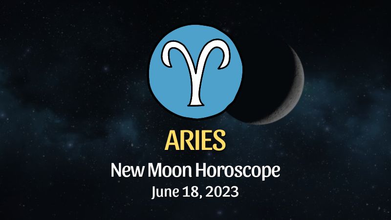 Aries - New Moon Horoscope June 18, 2023