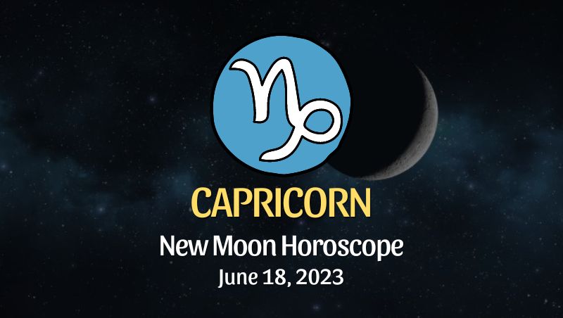 Capricorn - New Moon Horoscope June 18, 2023