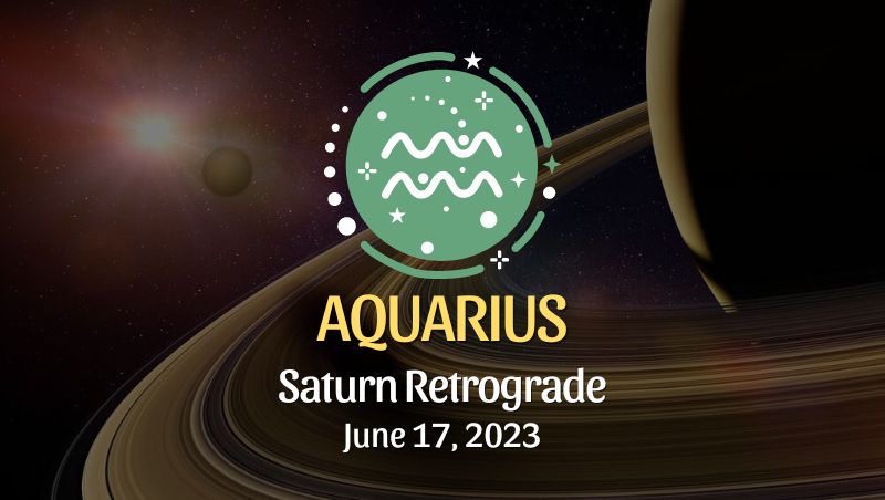 Aquarius - Saturn Retrograde Horoscope June 17, 2023