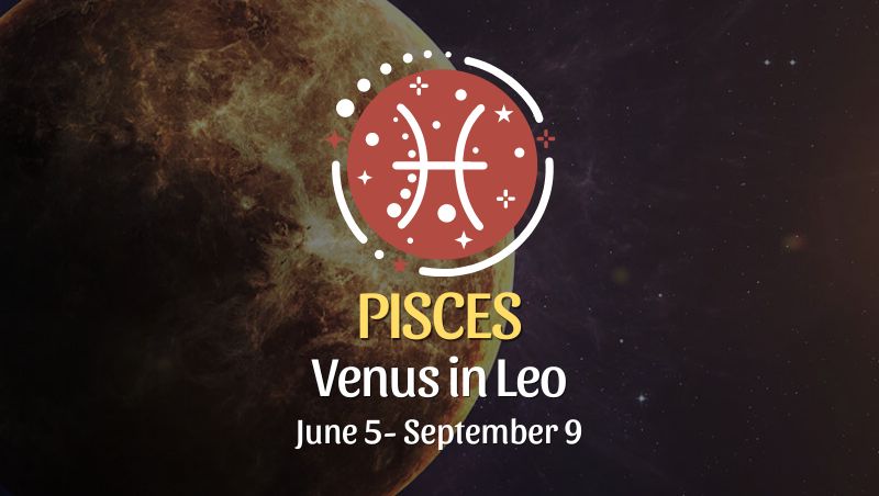 Pisces - Venus in Leo Horoscope