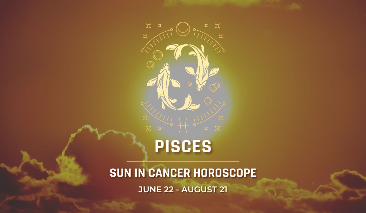 Pisces - Sun in Cancer Horoscope