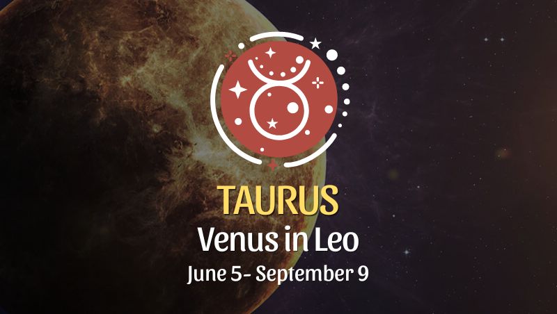 Taurus - Venus in Leo Horoscope