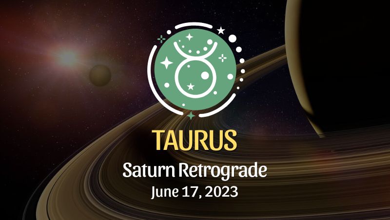 Taurus - Saturn Retrograde Horoscope June 17, 2023