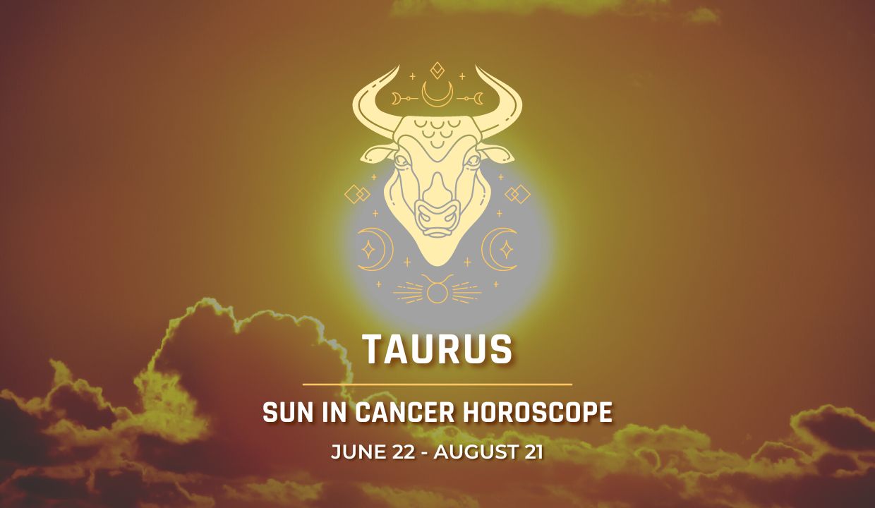 Taurus - Sun in Cancer Horoscope