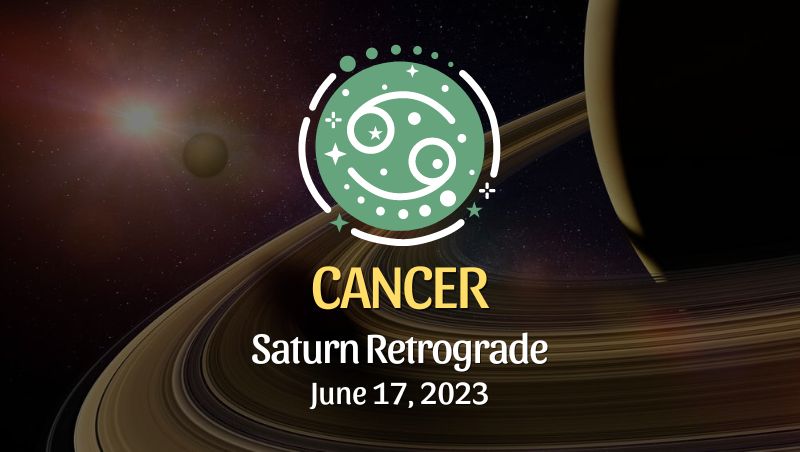 Cancer - Saturn Retrograde Horoscope June 17, 2023