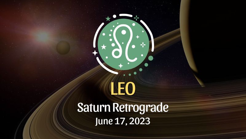 Leo - Saturn Retrograde Horoscope June 17, 2023