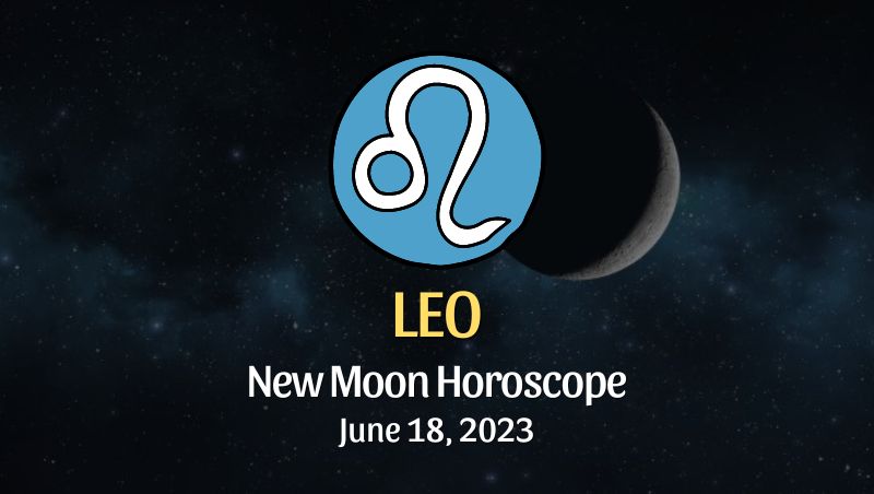 Leo - New Moon Horoscope June 18, 2023