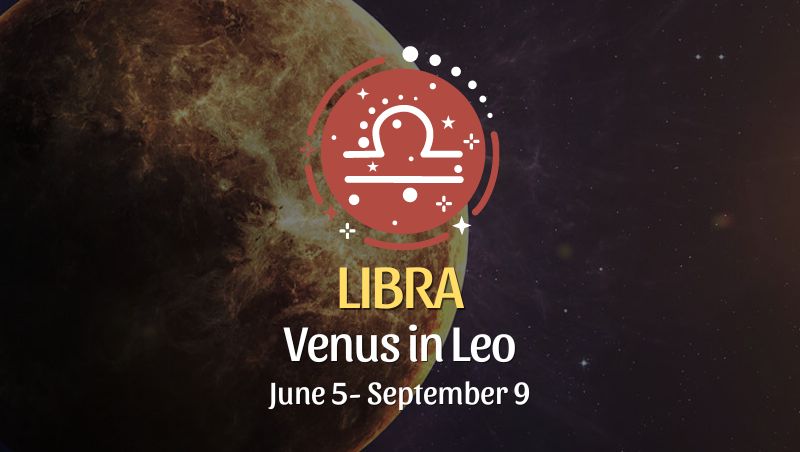 Libra - Venus in Leo Horoscope