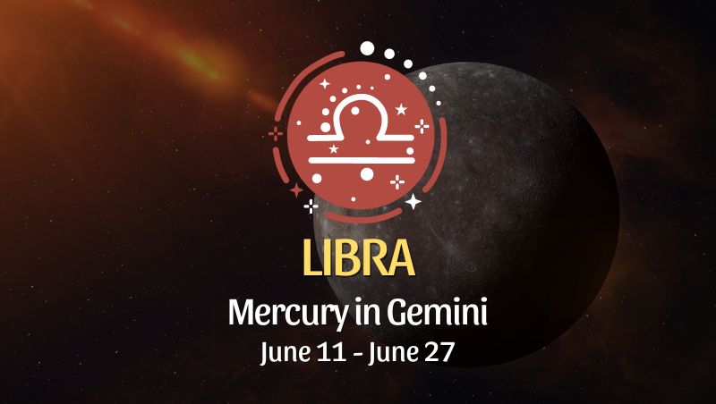 Libra - Mercury in Gemini June 11 - 27