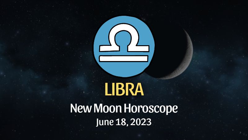 Libra - New Moon Horoscope June 18, 2023