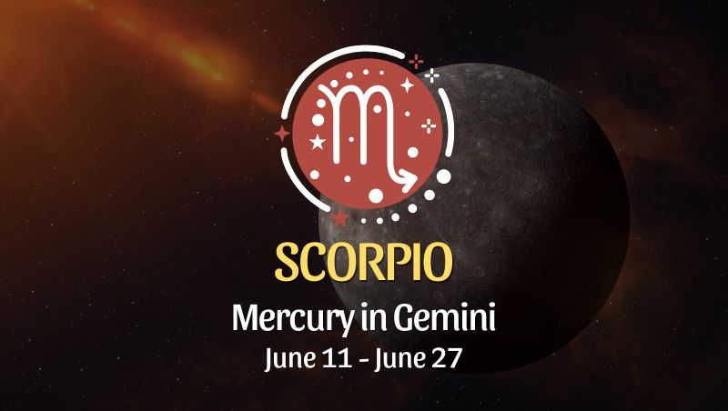 Scorpio - Mercury in Gemini June 11 - 27