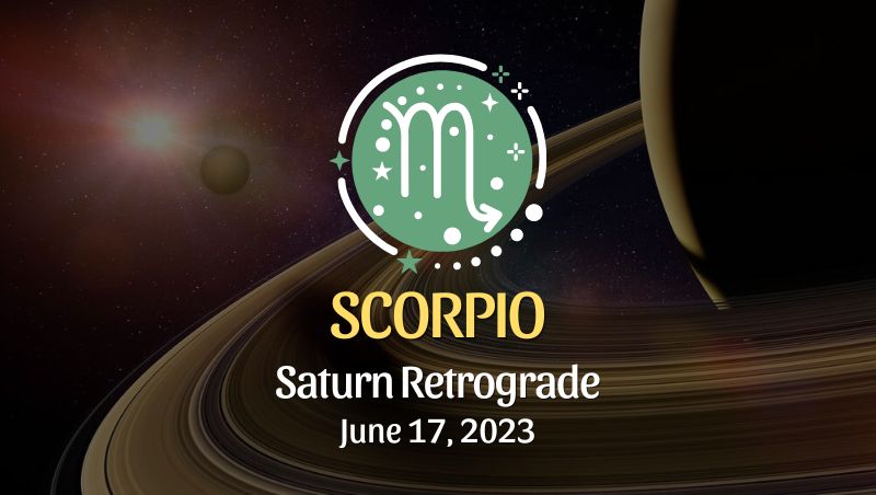 Scorpio - Saturn Retrograde Horoscope June 17, 2023