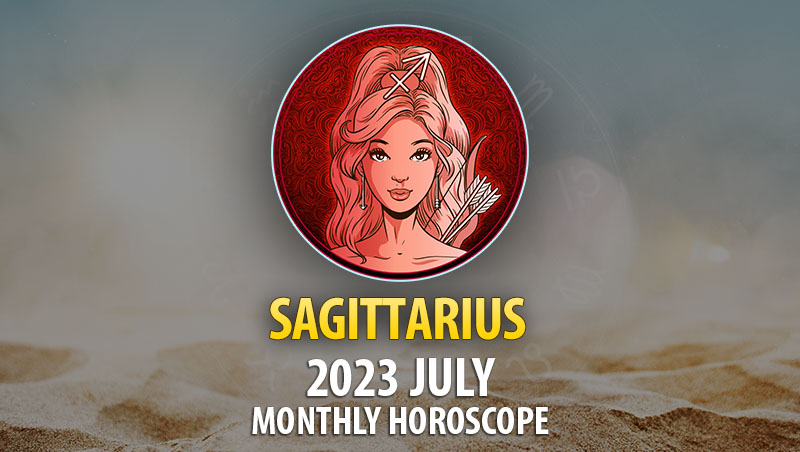 Sagittarius - 2023 July Monthly Horoscope