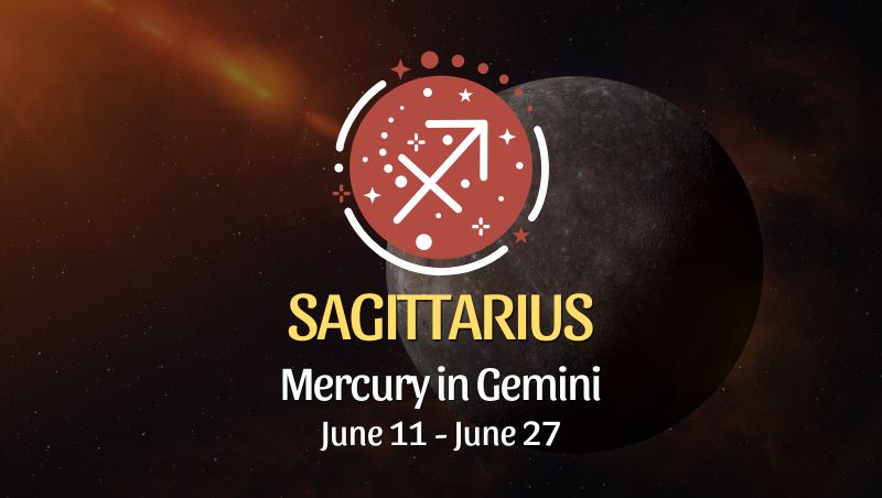 Sagittarius - Mercury in Gemini June 11 - 27