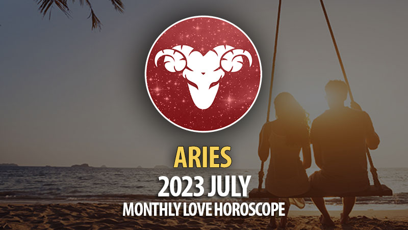 Aries 2023 July Monthly Love Horoscope Horoscopeoftoday 