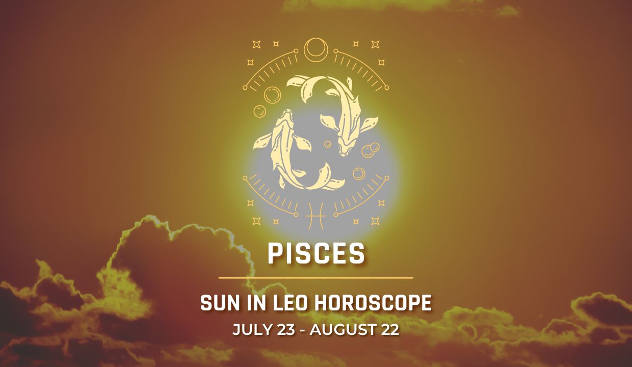 Pisces - Sun in Leo Horoscope