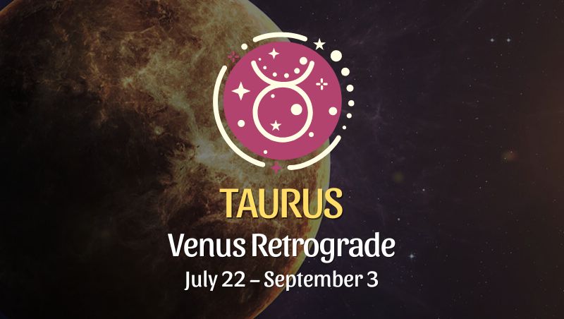 Taurus - Venus Retrograde Horoscope