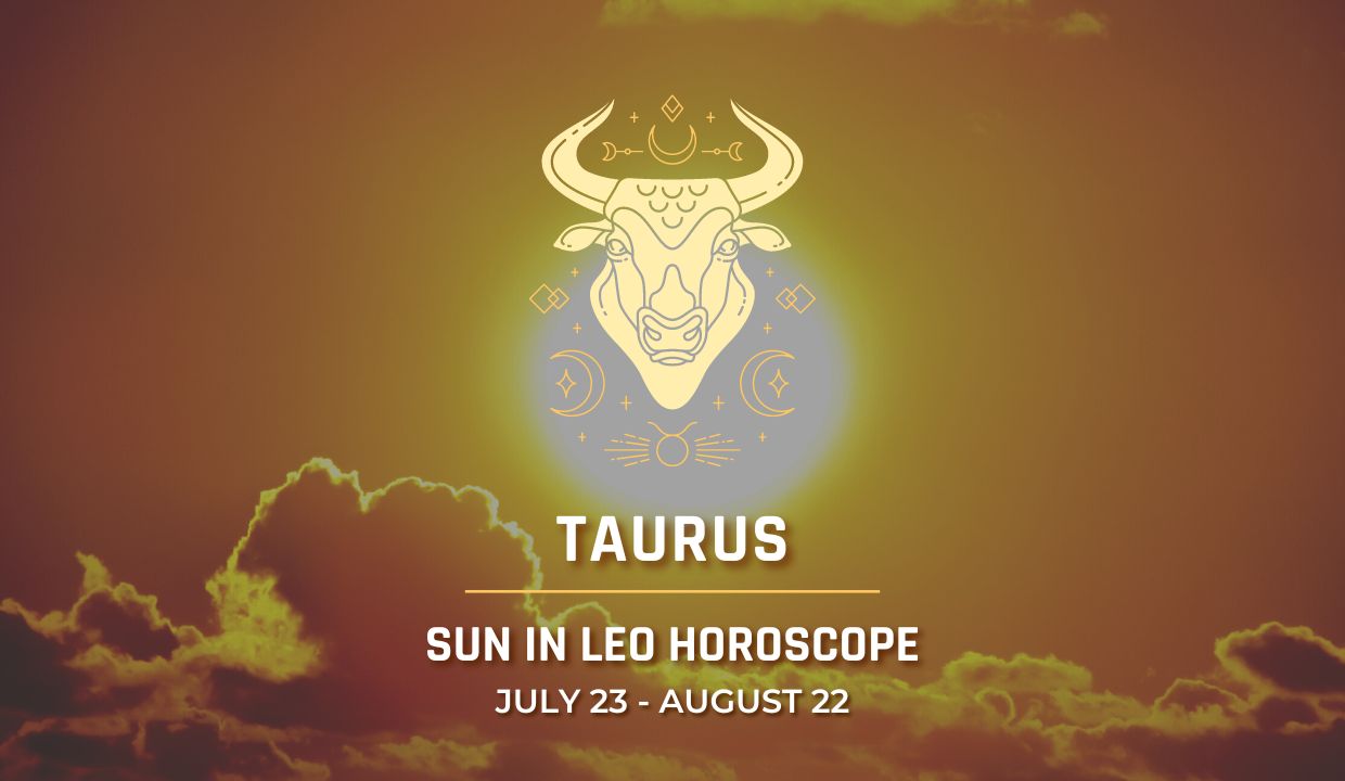 Taurus - Sun in Leo Horoscope