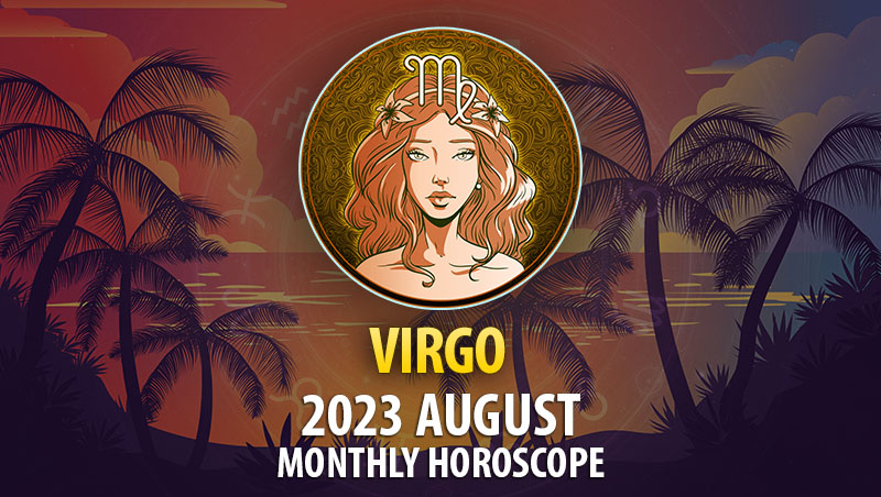 Virgo - 2023 August Monthly Horoscope