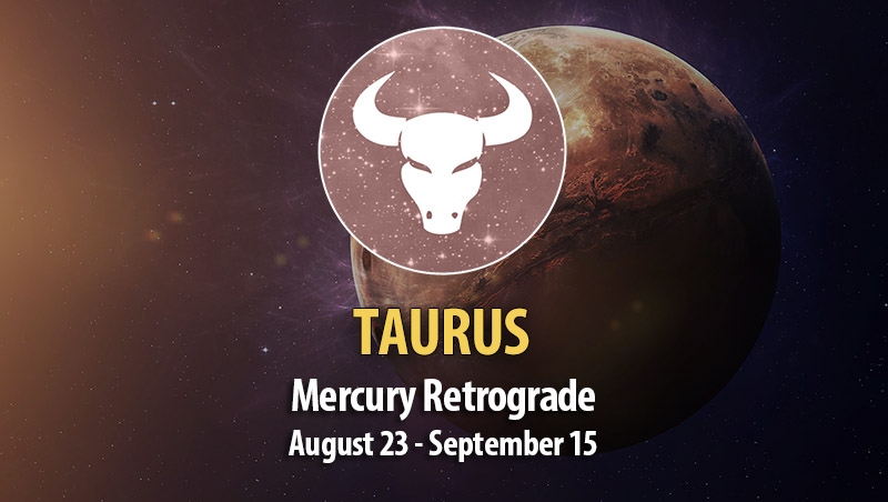 Taurus - Mercury Retrograde Horoscope